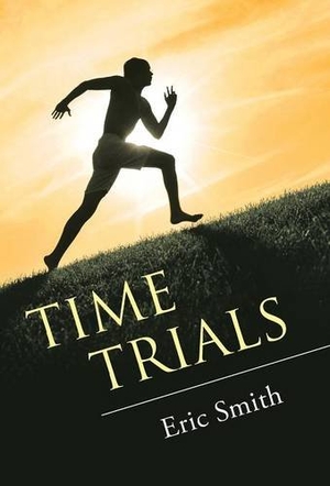 Smith, Eric. Time Trials. Xlibris, 2016.