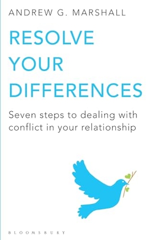 Marshall, Andrew G. Resolve Your Differences - Seven Steps to Coping with Conflict in Your Relationship. Bloomsbury Publishing plc, 2011.