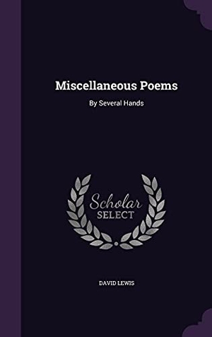 Lewis, David. Miscellaneous Poems: By Several Hands. Touchladybirdlucky Studios, 2016.