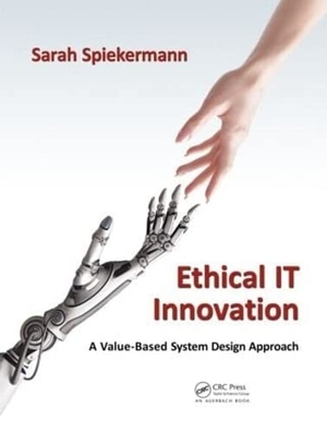 Spiekermann, Sarah. Ethical IT Innovation - A Value-Based System Design Approach. CRC Press, 2015.