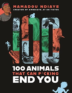Ndiaye, Mamadou. 100 Animals That Can F*cking End You. Little Brown and Company, 2022.