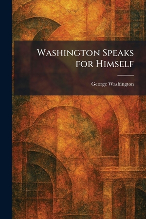 Washington, George. Washington Speaks for Himself. Tradd Street Press, 2026.