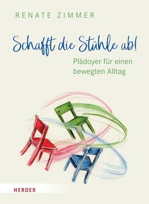 Zimmer, Renate. Schafft die Stühle ab! - Plädoyer für einen bewegten Alltag. Herder Verlag GmbH, 2023.