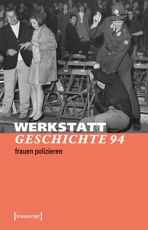 Verein für kritische Geschichtsschreibung e. V. (Hrsg.). WerkstattGeschichte 2026/2, Heft 94 - 2026/2, Heft 94: Frauen polizieren. Transcript Verlag, 2026.