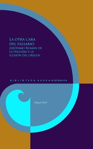 Miguel, Betti. La otra cara del falsario : Jerónimo Román de la Higuera y la ilusión del origen. Vervuert Verlagsges., 2026.