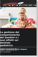 La gestione del comportamento dei bambini e i suoi effetti sul dentista pediatrico