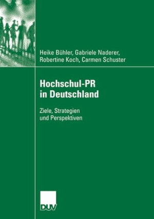 Bühler, Heike / Schuster, Carmen et al. Hochschul-PR in Deutschland - Ziele, Strategien und Perspektiven. Deutscher Universitätsverlag, 2007.