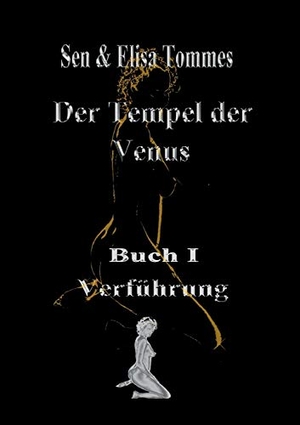 Tommes, Sen & Elisa. Der Tempel der Venus - Buch 1 : Verführung. tredition, 2020.