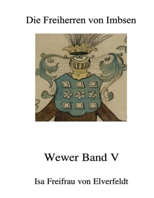 Freifrau von Elverfeldt, Isa. Die Freiherren von Imbsen - Wewer Band V. Books on Demand, 2017.