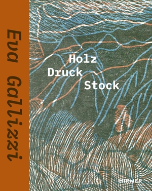 Annaheim, Judith. Eva Gallizzi - Holz Druck Stock. Hirmer Verlag GmbH, 2023.