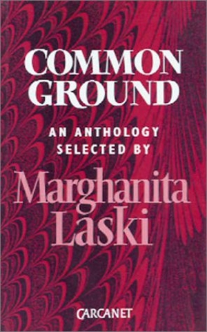 Laski, Marghanita. Common Ground - An Anthology. Carcanet Press, 1989.