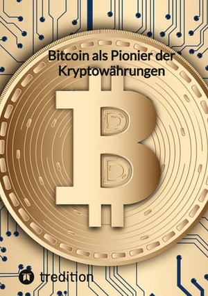 Moritz. Bitcoin als Pionier der Kryptowährungen. tredition, 2023.