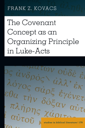 Kovacs, Frank Z.. The Covenant Concept as an Organizing Principle in Luke-Acts. Peter Lang, 2022.
