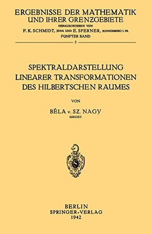 Nagy, Bela Von Szeged. Spektraldarstellung Linearer Transformationen des Hilbertschen Raumes. Springer Berlin Heidelberg, 1942.
