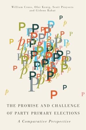 Cross, William / Kenig, Ofer et al. The Promise and Challenge of Party Primary Elections - A Comparative Perspective. McGill-Queen's University Press, 2016.