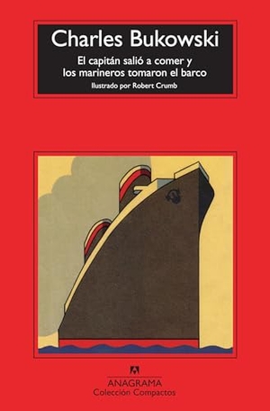Wolfe, Roger / Bukowski, Charles et al. El capitán salió a comer y los marineros tomaron el barco. Editorial Anagrama S.A., 2012.