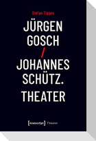 Jürgen Gosch/Johannes Schütz. Theater