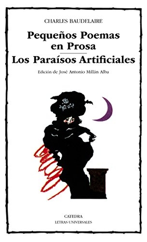 Baudelaire, Charles / Antonio Millán Alba. Pequeños poemas en prosa : los paraisos artificiales. Ediciones Cátedra, 1986.