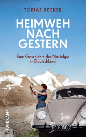 Becker, Tobias. Heimweh nach gestern - Eine Geschichte der Nostalgie in Deutschland. Suhrkamp Verlag, 2026.