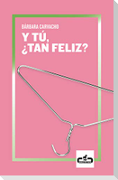 Y tú, ¿tan feliz?