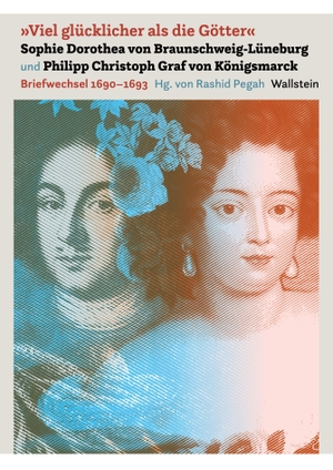 Graf von Königsmarck, Philipp Christoph / Sophie Dorothea von Braunschweig-Lüneburg. 'Viel glücklicher als die Götter' - Briefwechsel (1690-1693). Wallstein Verlag GmbH, 2026.