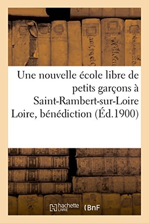 Vitte. Une Nouvelle École Libre de Petits Garçons À Saint-Rambert-Sur-Loire Loire, Bénédiction Solennelle. Hachette Livre - BNF, 2016.