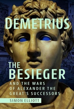 Elliott, Simon. Demetrius the Besieger and the Wars of Alexander the Great's Successors. Pen & Sword Books Ltd, 2026.