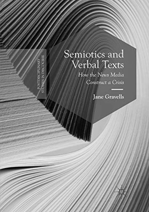 Gravells, Jane. Semiotics and Verbal Texts - How the News Media Construct a Crisis. Palgrave Macmillan UK, 2018.