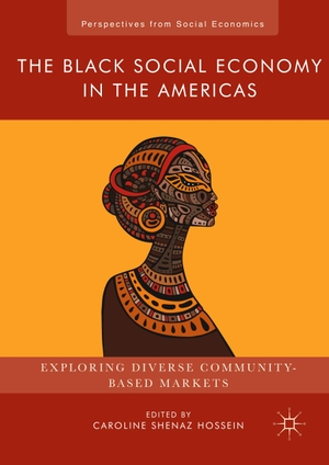 Hossein, Caroline Shenaz (Hrsg.). The Black Social Economy in the Americas - Exploring Diverse Community-Based Markets. Palgrave Macmillan US, 2017.