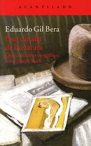 Gil Bera, Eduardo. Esta canalla de literatura : quince ensayos biográficos sobre Joseph Roth. Acantilado, 2015.