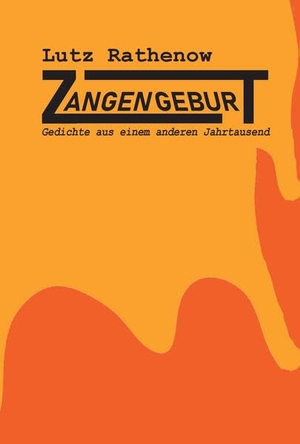 Rathenow, Lutz. Zangengeburt - Gedichte aus einen anderen vergangenen Jahrtausend. Liebe, Ralf, 2026.