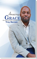 Amazing Grace My Journey into God's unmerited Favor