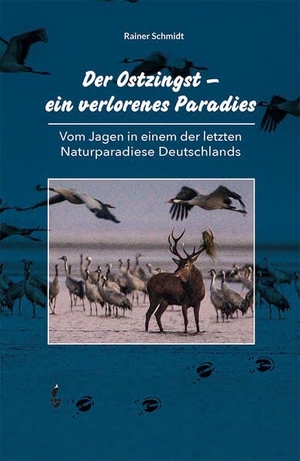 Schmidt, Rainer. Der Ostzingst - ein verlorenes Paradies - Vom Jagen in einem der letzten Naturparadiese DEutschlands. NWM-Verlag, 2024.