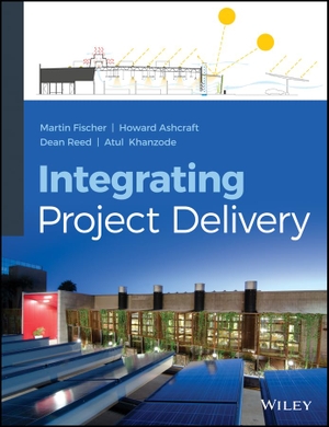 Khanzode, Atul / Reed, Dean et al. Integrating Project Delivery. John Wiley & Sons Inc, 2017.