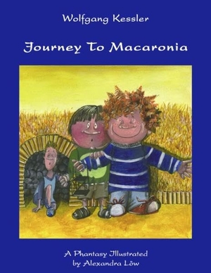 Kessler, Wolfgang. Journey to Macaronia - A Phantasy Illustrated by Alexandra Löw. Books on Demand, 2005.