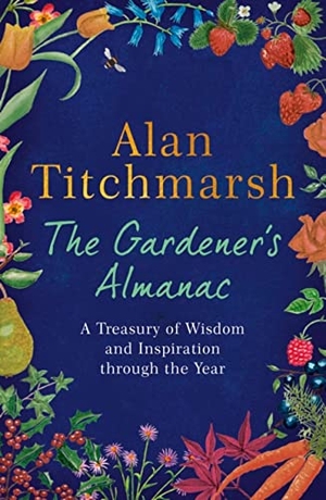 Titchmarsh, Alan. The Gardener's Almanac - A stunning month-by-month treasury of gardening wisdom and inspiration from the nation's best-loved gardener. Headline, 2022.
