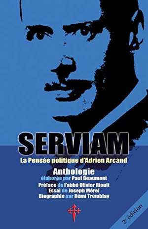 Arcand, Adrien. Serviam - La Pensée politique d'Adrien Arcand. Reconquista Press, 2017.