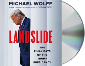 Wolff, Michael. Landslide: The Final Days of the Trump Presidency. MacMillan Audio, 2021.