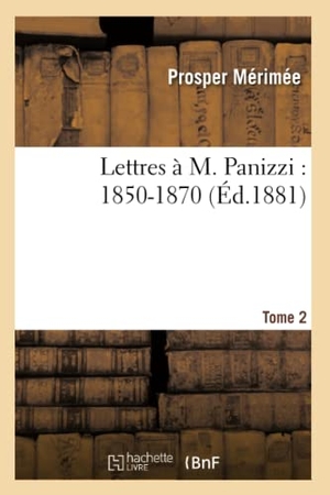Mérimée, Prosper. Lettres à M. Panizzi - 1850-1870. Tome 2. Hachette Livre, 2018.