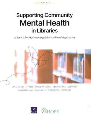 Shearer, Amy L / Todd, Ivy et al. Supporting Community Mental Health in Libraries - A Toolkit for Implementing Evidence-Based Approaches. RAND Corporation, 2025.
