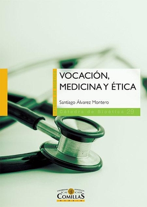 Gracia, Diego / Santiago Álvarez Montero. Vocación, medicina y ética. Universidad Pontificia Comillas (Publicaciones), 2017.
