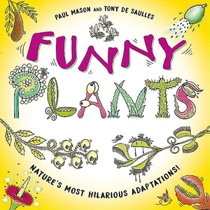 Mason, Paul. Funny Plants - Laugh-out-loud nature facts!. Hachette Children's Group, 2024.