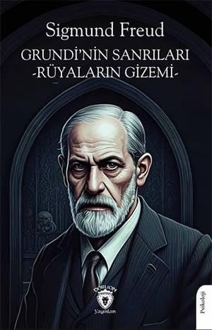 Freud, Sigmund. Grundinin Sanrilari - Rüyalarin Gizemi. Dorlion Yayinevi, 2024.