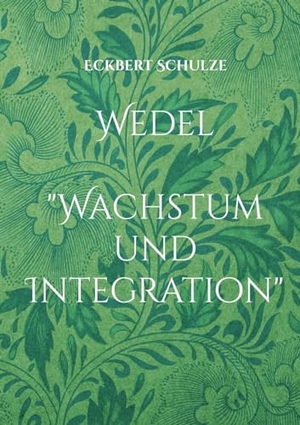 Schulze, Eckbert. Wedel - "Wachstum und Integration". Books on Demand, 2024.