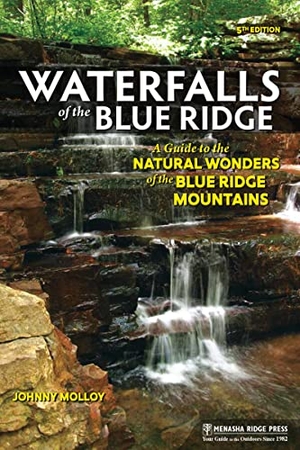 Molloy, Johnny. Waterfalls of the Blue Ridge - A Guide to the Natural Wonders of the Blue Ridge Mountains. MENASHA RIDGE PR, 2021.