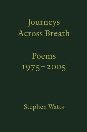 Watts, Stephen. Journeys Across Breath - Poems 1975-2005. Prototype Publishing Ltd., 2022.