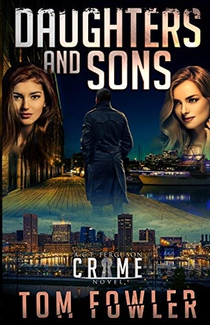Fowler, Tom. Daughters and Sons - A C.T. Ferguson Crime Novel. Widening Gyre Media, 2020.