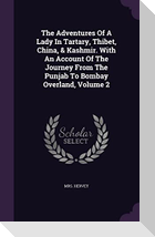 The Adventures Of A Lady In Tartary, Thibet, China, & Kashmir. With An Account Of The Journey From The Punjab To Bombay Overland, Volume 2
