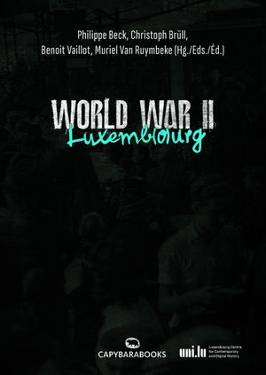 Beck, Philippe / Christoph Brüll et al (Hrsg.). WW2 - Luxemb(o)urg im Zweiten Weltkrieg. capybarabooks s.à.r.l., 2026.