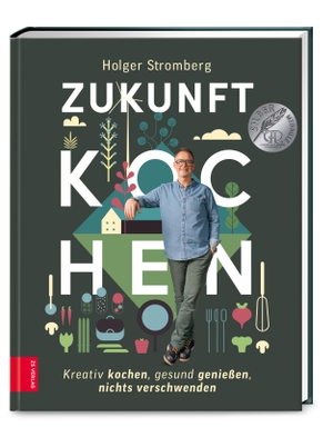 Stromberg, Holger. Zukunft kochen - Nachhaltig kochen, gesund genießen, nichts verschwenden. ZS Verlag, 2022.